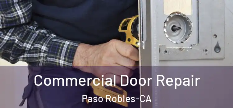  Commercial Door Repair Paso Robles-CA