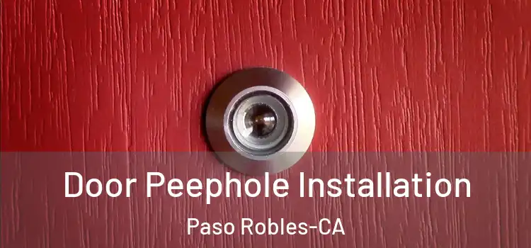Door Peephole Installation Paso Robles-CA