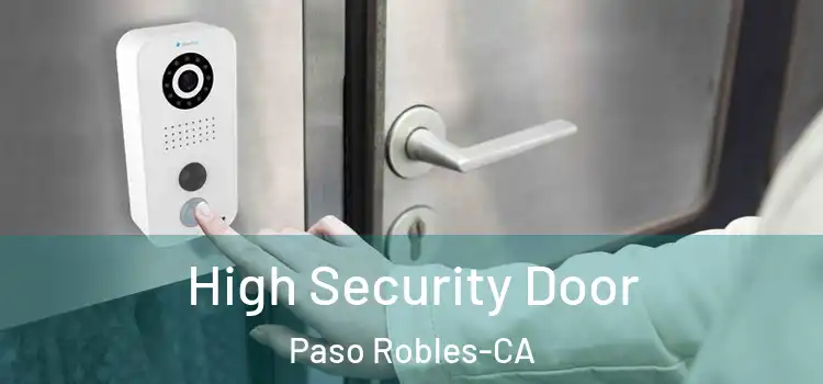 High Security Door Paso Robles-CA